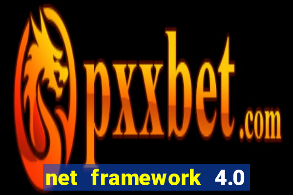 net framework 4.0 v 30319 windows 7 64 bit